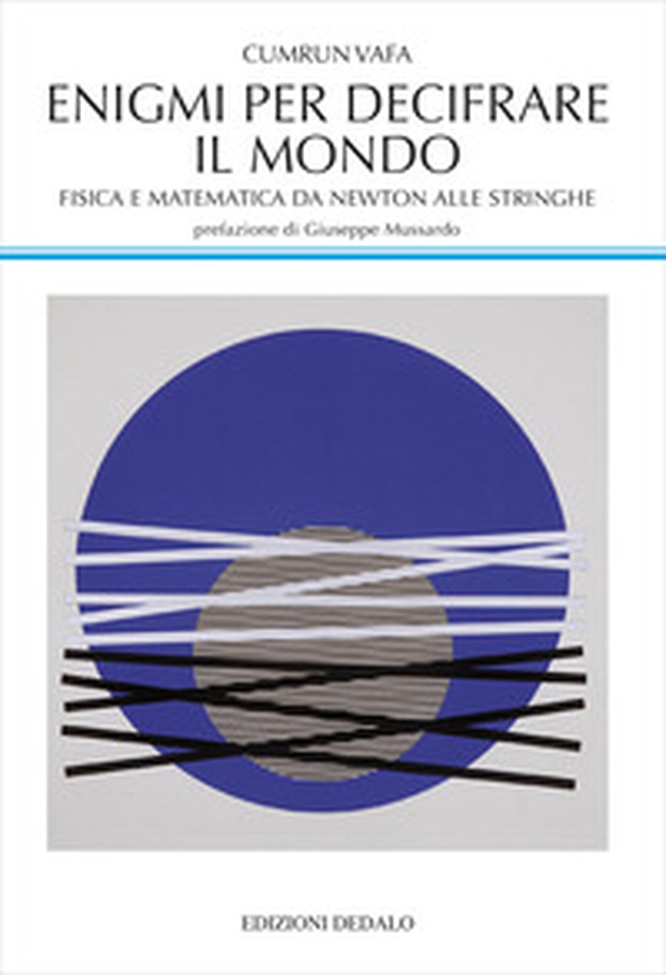 Enigmi per decifrare il mondo. Fisica e matematica da Newton alle stringhe - Librerie.coop Enigmi per decifrare il mondo. Fisica e matematica da Newton alle stringhe - Librerie.coop