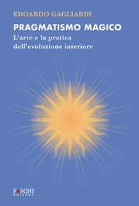 Pragmatismo magico. L'arte e la pratica dell'evoluzione interiore - Librerie.coop Pragmatismo magico. L'arte e la pratica dell'evoluzione interiore - Librerie.coop