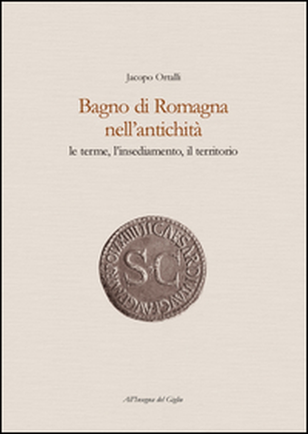 Bagno di Romagna nell'antichità. Le terme, l'insediamento, il territorio - Librerie.coop Bagno di Romagna nell'antichità. Le terme, l'insediamento, il territorio - Librerie.coop