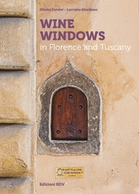 Wine windows in Florence and Tuscany. Ediz. italiana e inglese - Librerie.coop