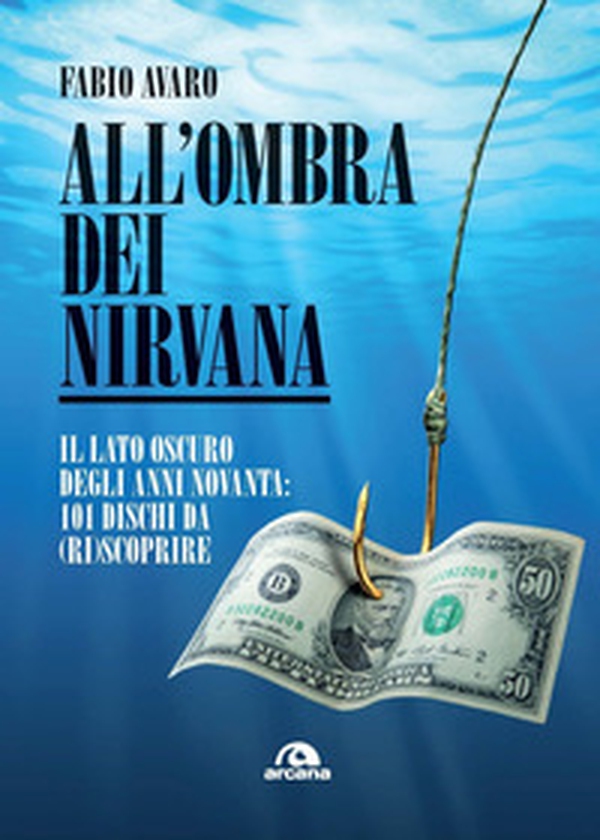 All'ombra dei Nirvana. Il lato oscuro degli anni Novanta. 101 dischi americani da (ri)scoprire - Librerie.coop All'ombra dei Nirvana. Il lato oscuro degli anni Novanta. 101 dischi americani da (ri)scoprire - Librerie.coop