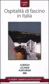 I mille più. Ospitalità di fascino in Italia - Librerie.coop