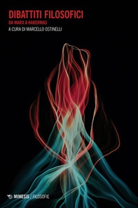 Dibattiti filosofici. Da Marx a Habermas - Librerie.coop