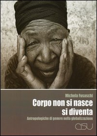 Corpo non si nasce, si diventa. Antropologiche di genere nella globalizzazione - Librerie.coop