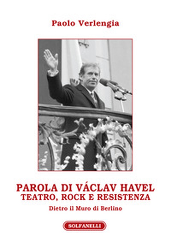 Parola di Václav Havel. Teatro, rock e resistenza dietro il Muro di Berlino - Librerie.coop Parola di Václav Havel. Teatro, rock e resistenza dietro il Muro di Berlino - Librerie.coop