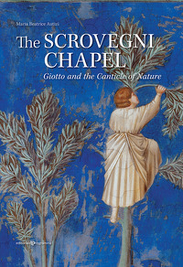 The Scrovegni chapel. Giotto and the Canticle of Nature - Librerie.coop The Scrovegni chapel. Giotto and the Canticle of Nature - Librerie.coop
