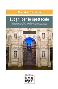 Luoghi per lo spettacolo. Semiotica dell'architettura teatrale - Librerie.coop