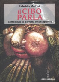 Il cibo parla. Alimentazione corretta e consapevole - Librerie.coop