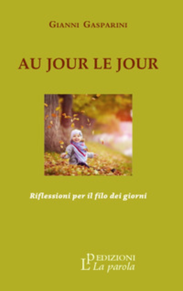 Au jour le jour. Riflessioni per il filo dei giorni - Librerie.coop Au jour le jour. Riflessioni per il filo dei giorni - Librerie.coop