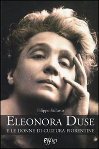 Eleonora Duse e le donne di cultura fiorentine - Librerie.coop