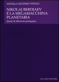 Nikolaj Berdjaev e la megamacchina planetaria. Spunti di riflessione pedagogica - Librerie.coop Nikolaj Berdjaev e la megamacchina planetaria. Spunti di riflessione pedagogica - Librerie.coop