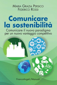 Comunicare la sostenibilità. Comunicare il nuovo paradigma per un nuovo vantaggio competitivo - Librerie.coop Comunicare la sostenibilità. Comunicare il nuovo paradigma per un nuovo vantaggio competitivo - Librerie.coop