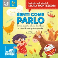 Senti come parlo. Come aiutare il tuo bambino a dire le sue prime parole. Ispirato agli studi di Maria Montessori - Librerie.coop Senti come parlo. Come aiutare il tuo bambino a dire le sue prime parole. Ispirato agli studi di Maria Montessori - Librerie.coop