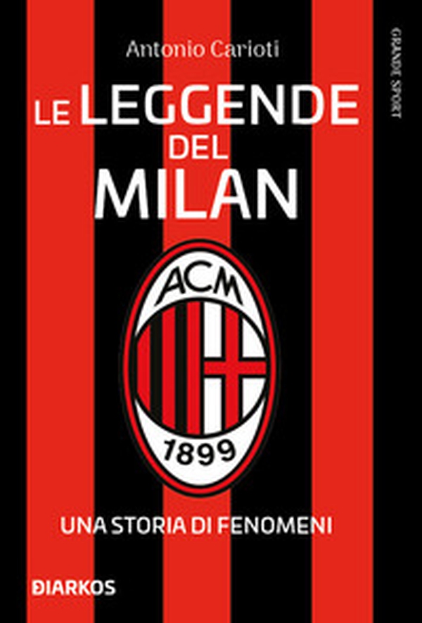 Le leggende del Milan. Una storia di fenomeni - Librerie.coop Le leggende del Milan. Una storia di fenomeni - Librerie.coop
