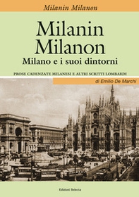 Milanin Milanon. Milano e i suoi dintorni. Prose cadenzate milanesi e altri scritti lombardi - Librerie.coop