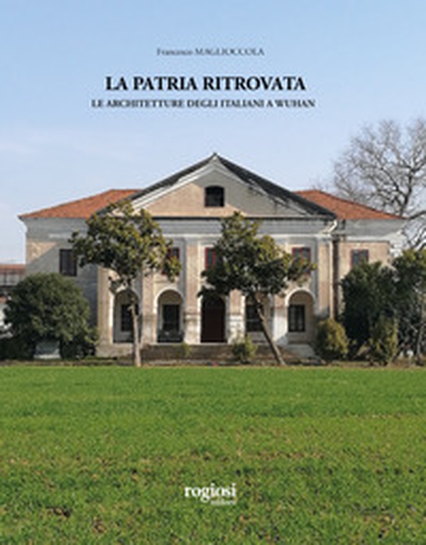 La patria ritrovata. Le architetture degli italiani a Wuhan - Librerie.coop La patria ritrovata. Le architetture degli italiani a Wuhan - Librerie.coop