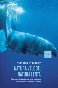 Natura veloce, natura lenta. Il tempo della vita, da una frazione di secondo a miliardi di anni - Librerie.coop
