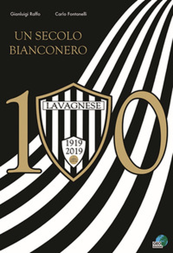 Lavagnese 100. Un secolo bianconero - Librerie.coop Lavagnese 100. Un secolo bianconero - Librerie.coop