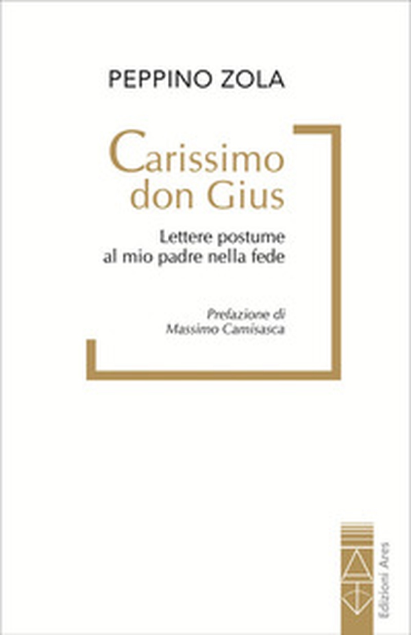 Carissimo don Gius. Lettere postume al mio padre nella fede - Librerie.coop