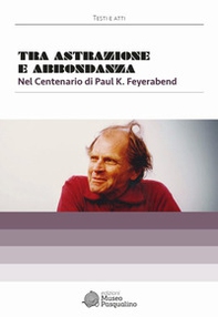 Tra astrazione e abbondanza. Nel centenario di Paul K. Feyerabend - Librerie.coop