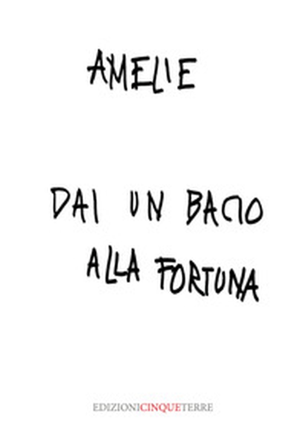 Dai un bacio alla fortuna - Librerie.coop Dai un bacio alla fortuna - Librerie.coop