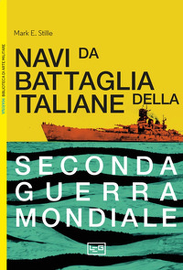 Le navi da battaglia italiane della seconda guerra mondiale - Librerie.coop Le navi da battaglia italiane della seconda guerra mondiale - Librerie.coop