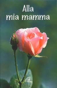 Alla mia mamma - Librerie.coop Alla mia mamma - Librerie.coop