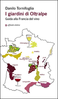 I giardini di Oltralpe. Guida alla Francia del vino - Librerie.coop