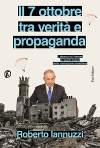 Il 7 ottobre tra verità e propaganda. L'attacco di Hamas e i punti oscuri della narrazione israeliana - Librerie.coop