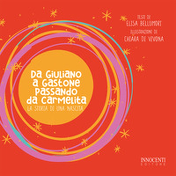 La storia di una nascita. Da Giuliano a Gastone passando da Carmelita - Librerie.coop La storia di una nascita. Da Giuliano a Gastone passando da Carmelita - Librerie.coop