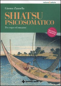Shiatsu psicosomatico. Tra corpo ed emozioni - Librerie.coop