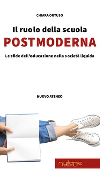 Il ruolo della scuola postmoderna. Le sfide dell'educazione nella società liquida - Librerie.coop