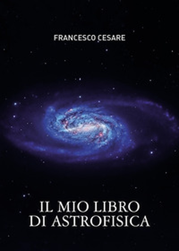 Il mio libro di astrofisica - Librerie.coop Il mio libro di astrofisica - Librerie.coop