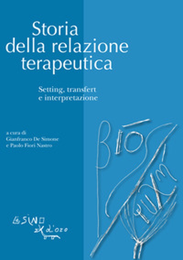 Storia della relazione terapeutica. Setting, transfert e interpretazione - Librerie.coop Storia della relazione terapeutica. Setting, transfert e interpretazione - Librerie.coop