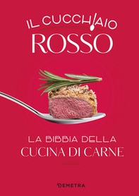 Il cucchiaio rosso. La bibbia della cucina di carne - Librerie.coop Il cucchiaio rosso. La bibbia della cucina di carne - Librerie.coop