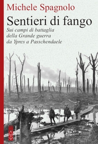 Sentieri di fango. Sui campi di battaglia della Grande guerra da Ypres a Passchendaele - Librerie.coop