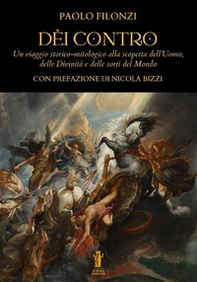 Dèi contro. Un viaggio storico-mitologico alla scoperta dell'uomo, delle divinità e delle sorti del mondo - Librerie.coop