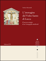 L'immagine del volto santo di Lucca. Il successo europeo di un'iconografia medievale - Librerie.coop