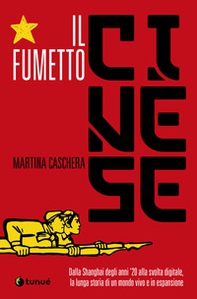 Il fumetto cinese. Dalla Shanghai degli anni '20 alla svolta digitale, la lunga storia di un mondo vivo e in espansione - Librerie.coop