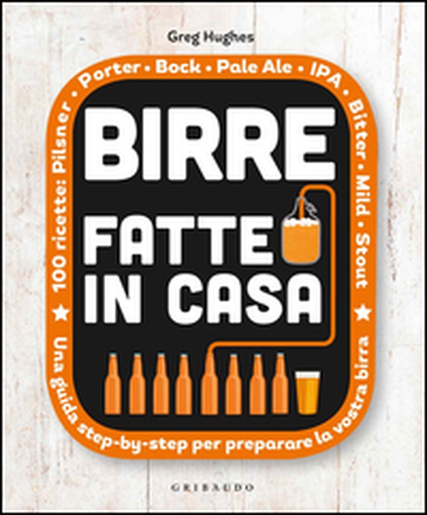 Birre fatte in casa. Una guida step-by-step per preparare la vostra birra - Librerie.coop Birre fatte in casa. Una guida step-by-step per preparare la vostra birra - Librerie.coop