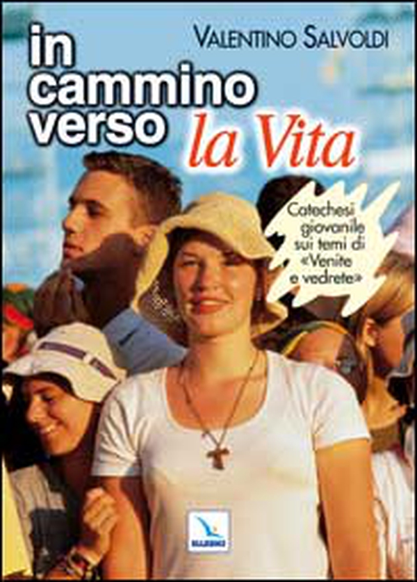 In cammino verso la vita. Catechesi giovanile su «Venite e vedrete». Strumento per la riflessione personale e il confronto - Librerie.coop In cammino verso la vita. Catechesi giovanile su «Venite e vedrete». Strumento per la riflessione personale e il confronto - Librerie.coop