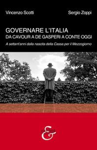 Governare l'Italia. Da Cavour a De Gasperi a Conte oggi. A settant'anni dalla nascita della Cassa per il Mezzogiorno - Librerie.coop