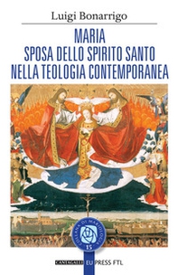 Maria sposa dello Spirito Santo nella teologia contemporanea - Librerie.coop