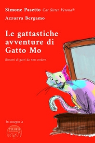 Le gattastiche avventure di Gatto Mo. Ritratti di gatti da non credere - Librerie.coop