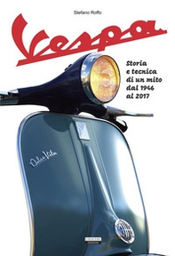 La Vespa. Storia e tecnica di un mito dal 1946 al 2017 - Librerie.coop