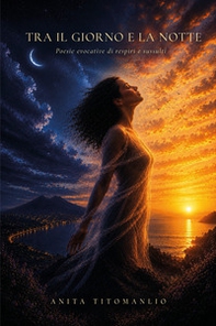 Tra il giorno e la notte. Poesie evocative di respiri e sussulti - Librerie.coop