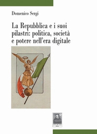 La Repubblica e i suoi pilastri: politica, società e potere nell'era digitale - Librerie.coop