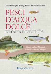 Pesci d'acqua dolce d'Italia e d'Europa. Guida a oltre 150 specie illustrate con 800 disegni - Librerie.coop
