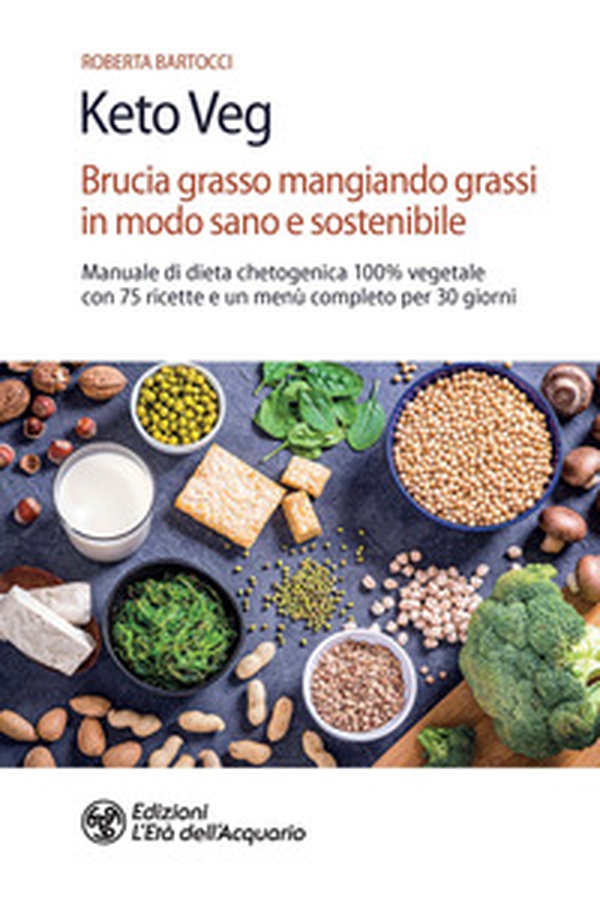 Keto veg. Brucia grasso mangiando grassi in modo sano e sostenibile. Manuale di dieta chetogenica 100% vegetale con 75 ricette e un menù completo per 30 giorni - Librerie.coop Keto veg. Brucia grasso mangiando grassi in modo sano e sostenibile. Manuale di dieta chetogenica 100% vegetale con 75 ricette e un menù completo per 30 giorni - Librerie.coop