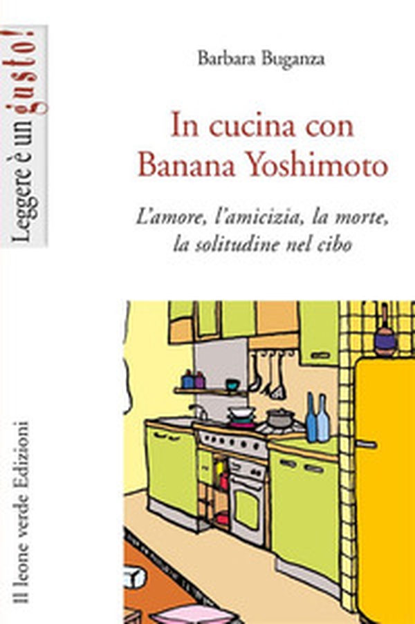In cucina con Banana Yoshimoto. L'amore, l'amicizia, la morte, la solitudine nel cibo - Librerie.coop In cucina con Banana Yoshimoto. L'amore, l'amicizia, la morte, la solitudine nel cibo - Librerie.coop